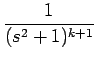 $\displaystyle {\frac{{1}}{{(s^2+1)^{k+1}}}}$