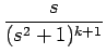 $\displaystyle {\frac{{s}}{{(s^2+1)^{k+1}}}}$