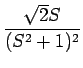 $\displaystyle {\frac{{\sqrt{2}S}}{{(S^2+1)^2}}}$
