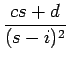 $\displaystyle {\frac{{cs+d}}{{(s-i)^2}}}$