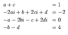 $\displaystyle \begin{array}{ll}
a+c &=1\\
-2ai+b+2ci+d &=-2\\
-a-2bi-c+2di &= 0\\
-b-d &=4
\end{array}$