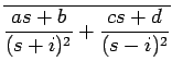 $\displaystyle \overline{{\frac{as+b}{(s+i)^2}+\frac{cs+d}{(s-i)^2}}}$