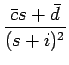 $\displaystyle {\frac{{\bar{c}s+\bar{d}}}{{(s+i)^2}}}$