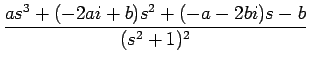 $\displaystyle {\frac{{as^3+(-2ai+b)s^2+(-a-2bi)s-b}}{{(s^2+1)^2}}}$