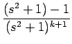 $\displaystyle {\frac{{(s^2+1)-1}}{{(s^2+1)^{k+1}}}}$