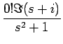 $\displaystyle {\frac{{0!\Im(s+i)}}{{s^2+1}}}$