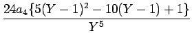 $\displaystyle {\frac{{24a_4\{5(Y-1)^2-10(Y-1)+1\}}}{{Y^5}}}$