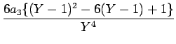 $\displaystyle {\frac{{6a_3\{(Y-1)^2-6(Y-1)+1\}}}{{Y^4}}}$
