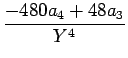 $\displaystyle {\frac{{-480a_4+48a_3}}{{Y^4}}}$