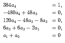 $\displaystyle \begin{array}{ll}
384a_4 & =1,\\
-480a_4+48a_3 & =0,\\
120a_4-48a_3-8a_2 & =0,\\
6a_3+6a_2-2a_1 & =0,\\
a_1+a_0 & =0
\end{array}$