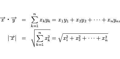 \begin{eqnarray*}\overrightarrow{x}\mathrel{}\overrightarrow{y}
&=& \sum_{k=1...
...
&=& \sqrt{\sum_{k=1}^n x_k^2} = \sqrt{x_1^2+x_2^2+\cdots+x_n^2}\end{eqnarray*}