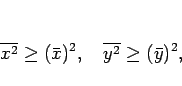 \begin{displaymath}
\overline{x^2}\geq (\bar{x})^2,
\hspace{1zw}
\overline{y^2}\geq (\bar{y})^2,
\end{displaymath}