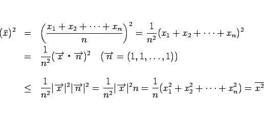 \begin{eqnarray*}(\bar{x})^2
&=&
\left(\frac{x_1+x_2+\cdots+x_n}{n}\right)^2
...
...ert^2n
= \frac{1}{n}(x_1^2+x_2^2+\cdots+x_n^2)
= \overline{x^2}\end{eqnarray*}