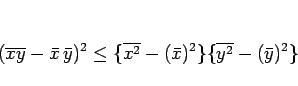 \begin{displaymath}
(\overline{xy}-\bar{x} \bar{y})^2
\leq \{\overline{x^2}-(\bar{x})^2\}\{\overline{y^2}-(\bar{y})^2\}
\end{displaymath}