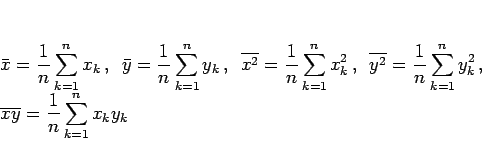 \begin{displaymath}
\begin{array}{l}
\displaystyle \bar{x} = \frac{1}{n}\sum_{...
...yle \overline{xy} = \frac{1}{n}\sum_{k=1}^n x_ky_k
\end{array}\end{displaymath}
