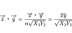 \begin{displaymath}
\overrightarrow{\hat{x}}\mathrel{}\overrightarrow{\hat{y}}...
...rrow{y}}{n\sqrt{X_2Y_2}}
=
\frac{\overline{xy}}{\sqrt{X_2Y_2}}
\end{displaymath}