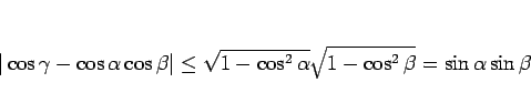 \begin{displaymath}
\vert\cos\gamma-\cos\alpha\cos\beta\vert
\leq\sqrt{1-\cos^2\alpha}\sqrt{1-\cos^2\beta}
=\sin\alpha\sin\beta
\end{displaymath}