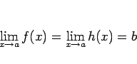 \begin{displaymath}
\lim_{x\rightarrow a}f(x)=\lim_{x\rightarrow a}h(x)=b
\end{displaymath}