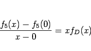 \begin{displaymath}
\frac{f_5(x)-f_5(0)}{x-0} = xf_D(x)
\end{displaymath}