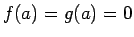 $f(a)=g(a)=0$