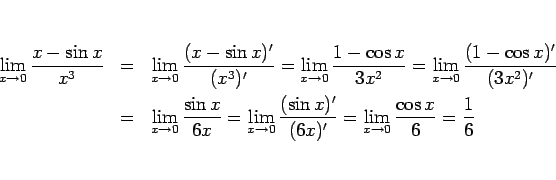\begin{eqnarray*}\lim_{x\rightarrow 0}\frac{x-\sin x}{x^3}
&=&
\lim_{x\rightar...
...'}{(6x)'}
=
\lim_{x\rightarrow 0}\frac{\cos x}{6}
=\frac{1}{6}\end{eqnarray*}