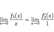 \begin{displaymath}
\lim_{x\rightarrow 0}\frac{f_3(x)}{x}
=
\lim_{x\rightarrow 0}\frac{f'_3(x)}{1}
\end{displaymath}