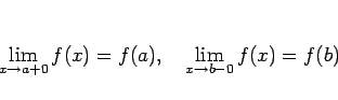 \begin{displaymath}
\lim_{x\rightarrow a+0}f(x)=f(a),\hspace{1zw}\lim_{x\rightarrow b-0}f(x)=f(b)
\end{displaymath}