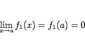 \begin{displaymath}
\lim_{x\rightarrow a}f_1(x)=f_1(a) = 0
\end{displaymath}