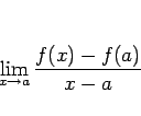 \begin{displaymath}
\lim_{x\rightarrow a}\frac{f(x)-f(a)}{x-a}
\end{displaymath}