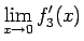 $\displaystyle \lim_{x\rightarrow 0}f_3'(x)$