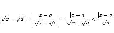 \begin{displaymath}
\vert\sqrt{x}-\sqrt{a}\vert
=
\left\vert\frac{x-a}{\sqrt...
...\vert}{\sqrt{x}+\sqrt{a}}
<
\frac{\vert x-a\vert}{\sqrt{a}}
\end{displaymath}