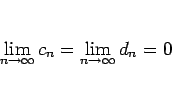 \begin{displaymath}
\lim_{n\rightarrow\infty}c_n=\lim_{n\rightarrow\infty}d_n=0
\end{displaymath}