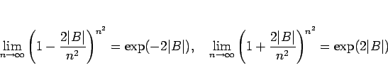 \begin{displaymath}
\lim_{n\rightarrow \infty}{\left(1-\frac{2\vert B\vert}{n^2...
...1+\frac{2\vert B\vert}{n^2}\right)^{n^2}}=\exp(2\vert B\vert)
\end{displaymath}
