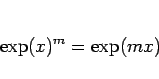 \begin{displaymath}
\exp(x)^m = \exp(mx)\end{displaymath}