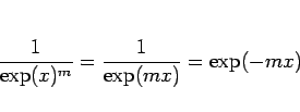 \begin{displaymath}
\frac{1}{\exp(x)^m} = \frac{1}{\exp(mx)} = \exp(-mx)
\end{displaymath}