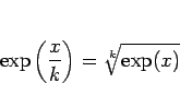 \begin{displaymath}
\exp\left(\frac{x}{k}\right) = \sqrt[k]{\exp(x)}
\end{displaymath}