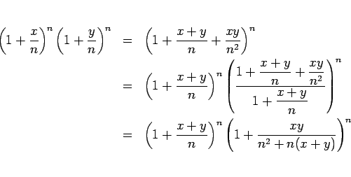 \begin{eqnarray*}\left(1+\frac{x}{n}\right)^{n}\left(1+\frac{y}{n}\right)^{n}
&...
...+\frac{x+y}{n}\right)^{n}\left(1+\frac{xy}{n^2+n(x+y)}\right)^{n}\end{eqnarray*}