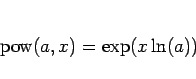 \begin{displaymath}
\mathop{\rm pow}(a,x) = \exp(x\ln(a))\end{displaymath}
