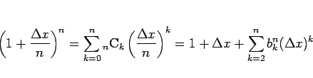 \begin{displaymath}
\left(1+\frac{\Delta x}{n}\right)^{n}
=\sum_{k=0}^n{}_{n}\ma...
...ta x}{n}\right)^k
=1+\Delta x + \sum_{k=2}^n b^n_k(\Delta x)^k
\end{displaymath}