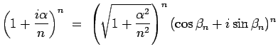 $\displaystyle \left(1+\frac{i\alpha}{n}\right)^n
\ = \ \left(\sqrt{1+\frac{\alpha^2}{n^2}}\right)^n
(\cos\beta_n+i\sin\beta_n)^n$