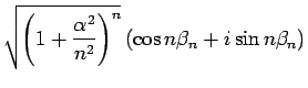 $\displaystyle \sqrt{\left(1+\frac{\alpha^2}{n^2}\right)^n}
\,(\cos n\beta_n+i\sin n\beta_n)$