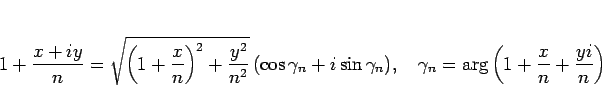 \begin{displaymath}
1+\frac{x+iy}{n}
= \sqrt{\left(1+\frac{x}{n}\right)^2+\frac...
...ce{1zw}
\gamma_n = \arg\left(1+\frac{x}{n}+\frac{yi}{n}\right)
\end{displaymath}