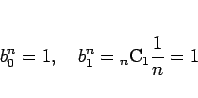 \begin{displaymath}
b^n_0 = 1,
\hspace{1zw}
b^n_1 = {}_{n}\mathrm{C}_{1}\frac{1}{n} = 1
\end{displaymath}