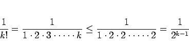 \begin{displaymath}
\frac{1}{k!}
= \frac{1}{1\cdot 2\cdot 3\cdot\cdots\cdot k}
...
...frac{1}{1\cdot 2\cdot 2\cdot\cdots\cdot 2}
= \frac{1}{2^{k-1}}
\end{displaymath}