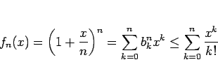 \begin{displaymath}
f_n(x) = \left(1+\frac{x}{n}\right)^{n}
= \sum_{k=0}^n b^n_kx^k
\leq \sum_{k=0}^n \frac{x^k}{k!}
\end{displaymath}