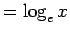 $=\log_e x$