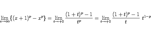 \begin{displaymath}
\lim_{x\rightarrow\infty}\{(x+1)^p-x^p\}
=
\lim_{t\rightarro...
...-1}{t^p}
=
\lim_{t\rightarrow +0}\frac{(1+t)^p-1}{t}\ t^{1-p}
\end{displaymath}