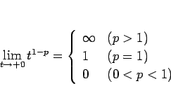 \begin{displaymath}
\lim_{t\rightarrow +0}t^{1-p}
= \left\{\begin{array}{ll}
\infty & (p>1)\\
1 & (p=1)\\
0 & (0<p<1)\end{array}\right.\end{displaymath}