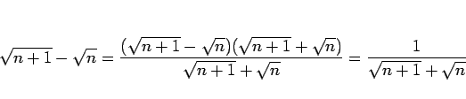 \begin{displaymath}
\sqrt{n+1}-\sqrt{n}
=\frac{(\sqrt{n+1}-\sqrt{n})(\sqrt{n+1}+\sqrt{n})}{\sqrt{n+1}+\sqrt{n}}
=\frac{1}{\sqrt{n+1}+\sqrt{n}}
\end{displaymath}