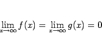\begin{displaymath}
\displaystyle \lim_{x\rightarrow \infty}f(x) = \displaystyle \lim_{x\rightarrow \infty}g(x) = 0\end{displaymath}